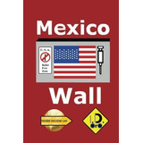 Libro : Mexico Wall (edicion En Español) (parallel Univers