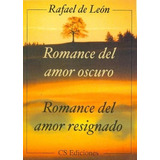 Romance Del Amor Oscuro: Romance Del Amor Resignado, De Rafael De Leon. Editorial Cs Ediciones, Tapa Blanda, Edición 2005 En Español, 2005