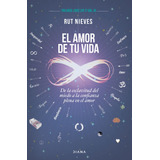 El Amor De Tu Vida: De La Esclavitud Del Miedo A La Confianza Plena En El Amor. Trilogía Cree En Ti Vol. Iii, De Nieves, Rut. Serie Fuera De Colección Editorial Diana México, Tapa Blanda En Español, 2