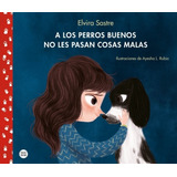 A Los Perros Buenos No Les Pasan Cosas Malas - Elvira Sastre