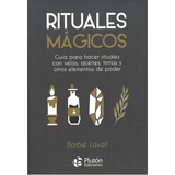 Rituales Mágicos: Guía Para Hacer Rituales Con Velas, Aceites, Tintas Y Otros Elementos De Poder, De Barbié Lavall. Editorial Plutón Ediciones, Tapa Blanda En Español, 2022