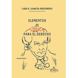 Elementos De Lógica Para El Derecho, De Luis E. García Restrepo. 9583512803, Vol. 1. Editorial Editorial Temis, Tapa Blanda, Edición 2021 En Español, 2021