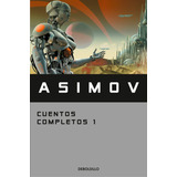Cuentos Completos 1 - Isaac Asimov - Debolsillo
