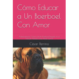 Como Educar A Un Boerboel Con Amor: Adiestramiento Canino De