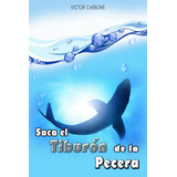 Libro: Saca El Tiburón De La Pecera (edición Española)