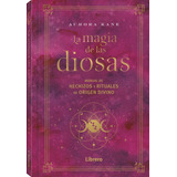 La Magia De Las Diosas: Manual De Hechizos Y Rituales De Origen Divino, De Aurora Kane. Editorial Librero, Tapa Dura, Edición Primera En Español, 2023
