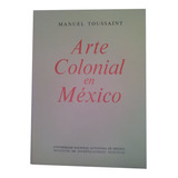 Arte Colonial En Mexico - Manuel Toussaint