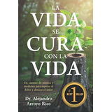 La Vida Se Cura Con La Vida Un Camino De Musica Y.., De Arroyo, Dr. Alejandro. Editorial Independently Published En Español