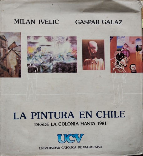 La Pintura En Chile Desde La Colonia Hasta 1981 - M Ivelic