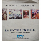 La Pintura En Chile Desde La Colonia Hasta 1981 - M Ivelic