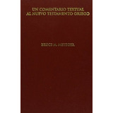 Un Comentario Textual Al Nuevo Testamento Griego, De Metzger, Bruce M.. Editorial En Español