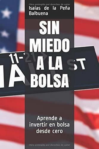 Sin Miedo A La Bolsa Aprende A Invertir En Bolsa..., De De La Peña Balbuena, Isa. Editorial Independently Published En Español