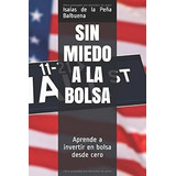 Sin Miedo A La Bolsa Aprende A Invertir En Bolsa..., De De La Peña Balbuena, Isa. Editorial Independently Published En Español