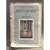 Toussaint, Arte Colonial En México, 1a Edición 1948, (lxmx)