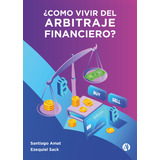 ¿cómo Vivir Del Arbitraje Financiero?