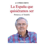 La España Que Quisieramos Ser: Petrarca Y El Yondelis -empre