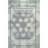 Electronic Processes On Semiconductor Surfaces During Chemisorption, De T. Wolkenstein. Editorial Springer Science Business Media, Tapa Dura En Inglés