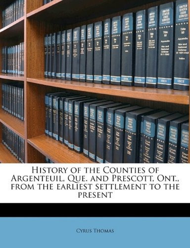 History Of The Counties Of Argenteuil, Que And Prescott, Ont