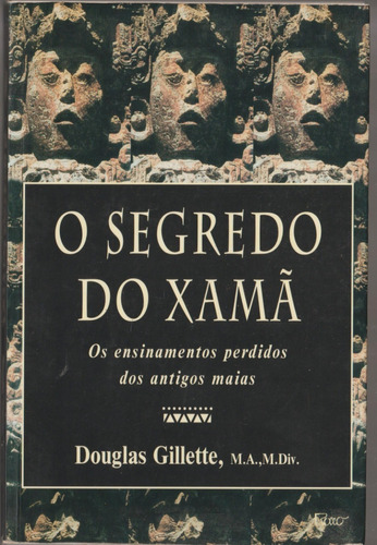 O Segredo Do Xamã: Os Ensinamentos Pedidos Dos Antigos Maias De Douglas Gillette, Editora Rocco, Capa Mole Em Português 2001