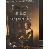 Donde La Luz Se Pierde Eduardo Alvarez Tuñon