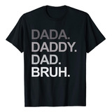 Dada Daddy Dad Bruh - Camiseta Divertida Para El Día Del Pad