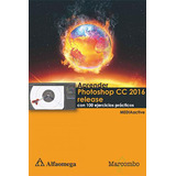 Aprender Photoshop Cc 2016 Release Con 100 Ejercicios Prácticos De Mediaactive Editorial Alfaomega Tapa Blanda En Español 2016