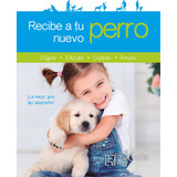 Recibe A Tu Nuevo Perro, De Otsmane, Sandrine. Editorial Hachette Pets, Tapa Blanda En Español, 2020