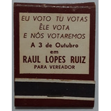 F9389 - Caixinha Fósforo Raul Lopes Ruiz - Vereador 50 Ou 60