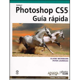 Photoshop Cs5. Guía Rápida: Photoshop Cs5. Guía Rápida, De Elaine Weinmann, Peter Lourekas. Serie 8441529052, Vol. 1. Editorial Distrididactika, Tapa Blanda, Edición 2011 En Español, 2011