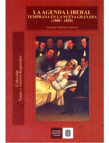 La Agenda Liberal Temprana En La Nueva Granada (1800-1850), De Armando Martínez Garnica. Serie 9588187570, Vol. 1. Editorial U. Industrial De Santander, Tapa Blanda, Edición 2006 En Español, 2006