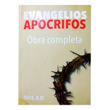 Evangelios Apócrifos (obra Completa): Evangelios Apócrifos (obra Completa), De Varios Autores. Serie Esoterismo Editorial Solar, Tapa Blanda, Edición 2021 En Español, 2021