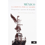 México: La Disputa Por La Nación: Perspectivas Y Opcio 81ok5