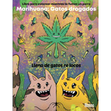 Libro: Marihuana: Gatos Drogados: Libro Para Colorear Mientr