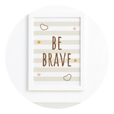 Quadro Infantil Be Brave Marrom 22x32cm Moldura Branca