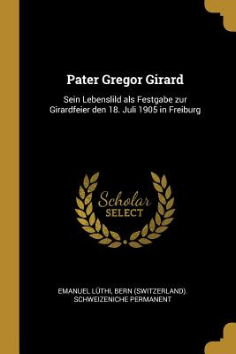 Libro Pater Gregor Girard: Sein Lebenslild Als Festgabe Z...