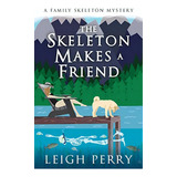 The Skeleton Makes A Friend: A Family Skeleton Mystery (#5), De Perry,. Editorial Diversion Books, Tapa Blanda En Inglés