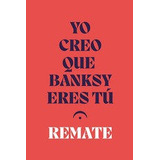 Libro Yo Creo Que Banksy Eres Tu - Remate