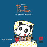 Panda Panpan No Quiere Ir A Dormir, De Kawamura, Yayo. Editorial Ediciones Sm, Tapa Blanda En Español