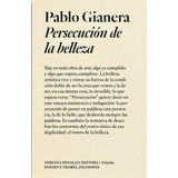 Persuasión De La Belleza, De Pablo Gianera. Editorial Adriana Hidalgo, Tapa Blanda En Español, 2023