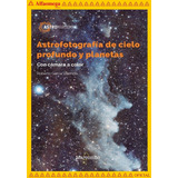 Astrofotografía De Cielo Profundo Y Planetas, De Roberto García Valencia. Editorial Alfaomega Grupo Editor, Tapa Blanda, Edición 1 En Español, 2022