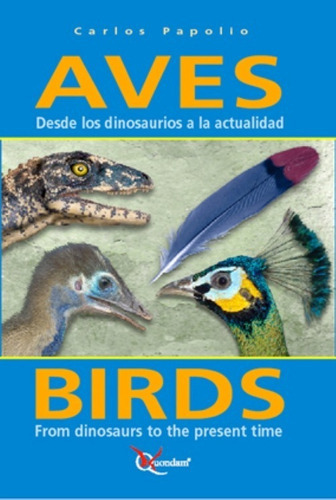 Aves Desde Los Dinosaurios A La Actualidad, De Carlos Papolio., Vol. 1. Editorial Quondam, Tapa Blanda En Español/inglés, 2008