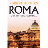 Roma Una Historia Cultural, De Robert Hughes., Vol. 0. Editorial Crítica, Tapa Blanda En Español, 2022