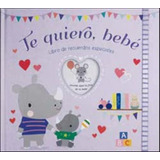 Te Quiero, Bebé: Libro De Recuerdos Especiales (álbumes Fami