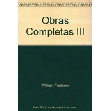 Obras Completas Iii [william Faulkner] (prologo De Michael