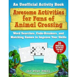Awesome Activities For Fans Of Animal Crossing : An Unofficial Activity Book-word Searches, Code-..., De Jen Funk Weber. Editorial Skyhorse Publishing, Tapa Blanda En Inglés