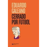 Cerrado Por Fútbol - Eduardo Galeano