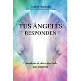 Tus Angeles Responden Tus Angeles Responden -..., De Bastidas, Isa. Editorial Publisher Services En Español