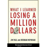 What I Learned Losing A Million Dollars, De Jim Paul. Editorial Columbia University Press, Tapa Dura En Inglés