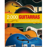 2.000 Guitarras, De Bacon, Tony/burrluck, Dave/carter, Walter/day, Paul/elder, Ben. Editorial Ilusbooks, Tapa Dura En Español