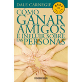 Cómo Ganar Amigos E Influir Sobre Las Personas, De Carnegie, Dale. Serie Bestseller Editorial Debolsillo, Tapa Blanda En Español, 2003